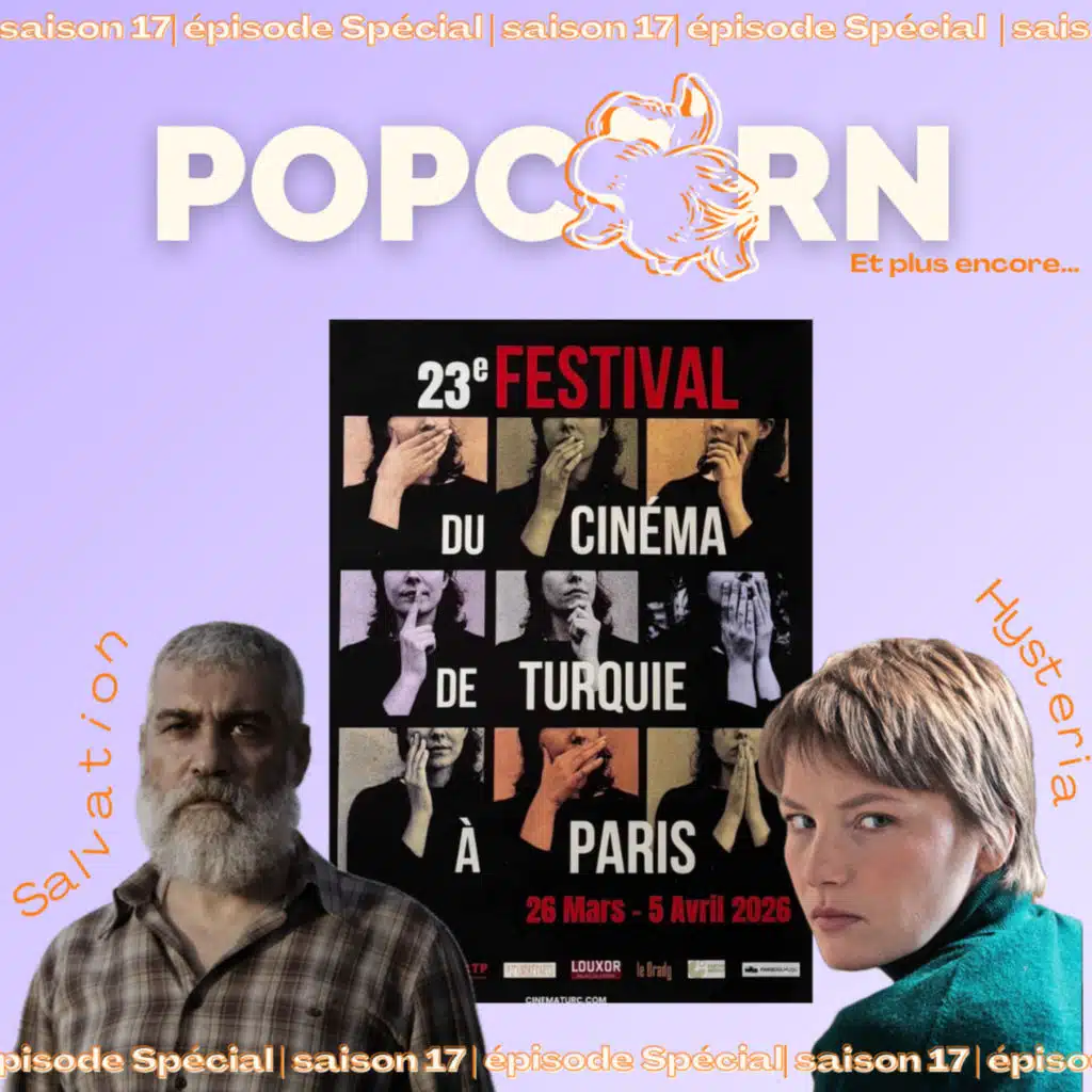 POPCORN S17ESpécial – 23e Festival du cinéma de Turquie à Paris
