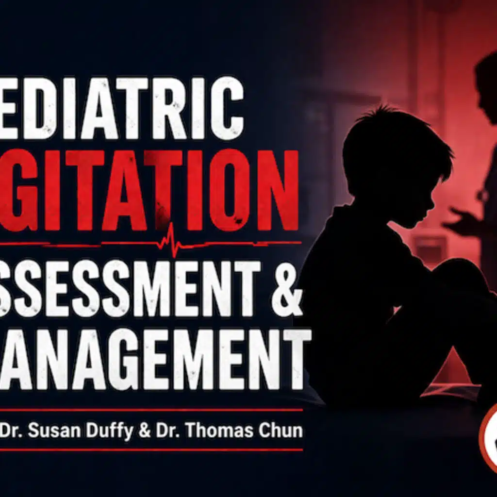 Ep 217 Pediatric Agitation: Assessment and Management