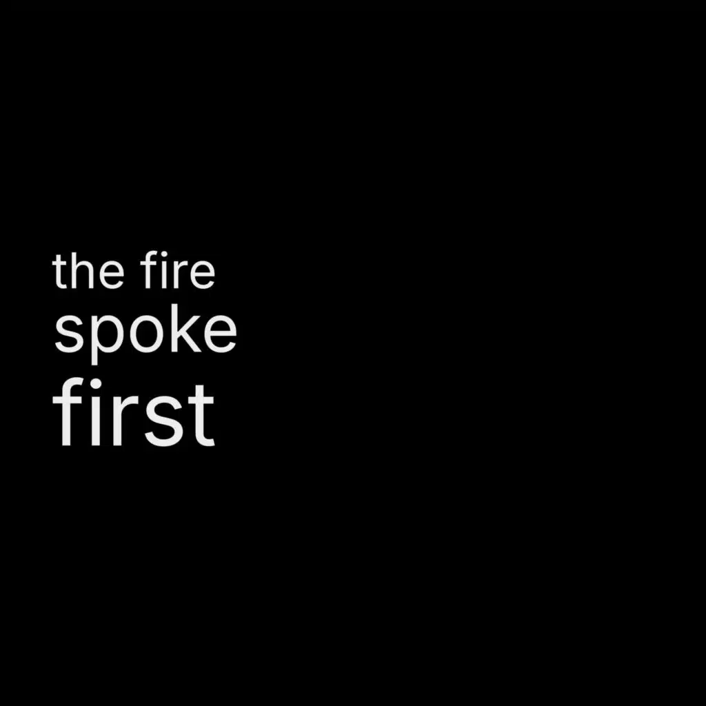 THE FIRE SPOKE FIRST