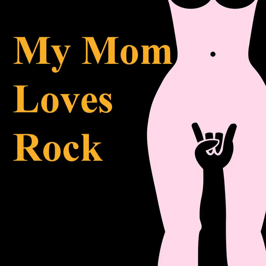My Mom Loves Rock
