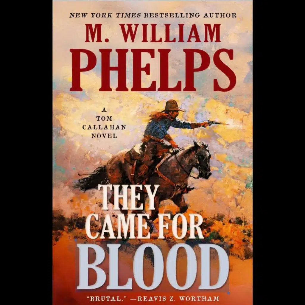 THEY CAME FOR BLOOD - Book 1 - A Tom Callahan Western by M. William Phelps