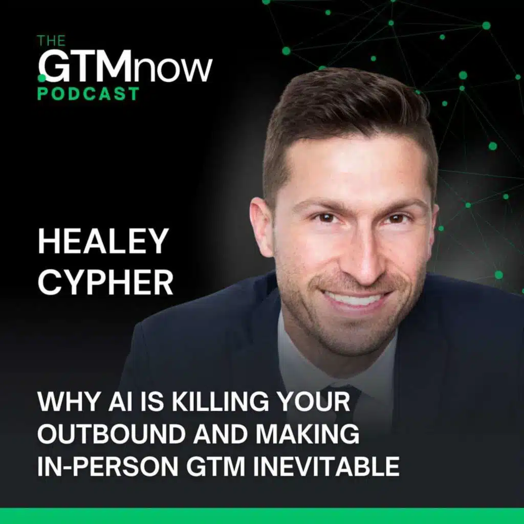 GTM: Why AI Is Killing Your Outbound and Making In-Person GTM Inevitable, with Healey Cypher, CEO at BoomPop