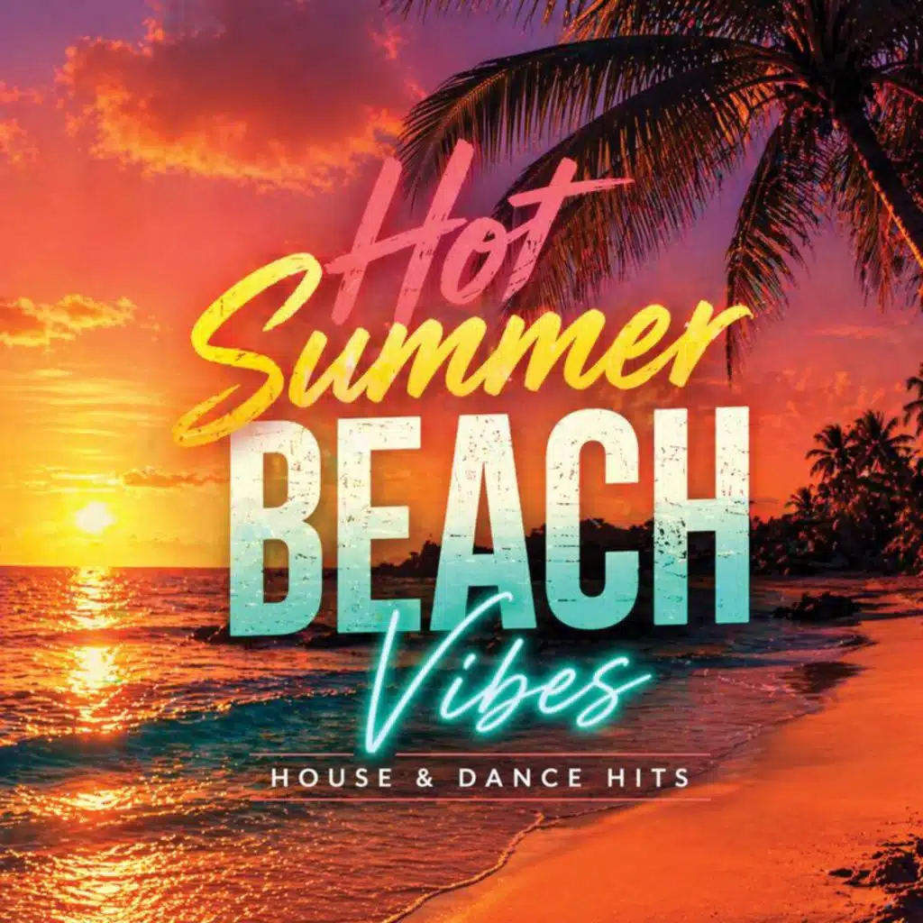 Hot Summer Beach Vibes: House & Dance Hits