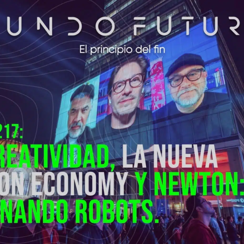 217: IA + creatividad, la nueva emotion economy y Newton: entrenando robots.