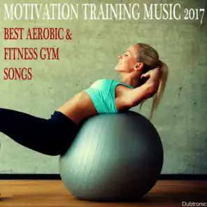 Motivation Training Music 2017: Best Aerobic & Fitness Gym Songs