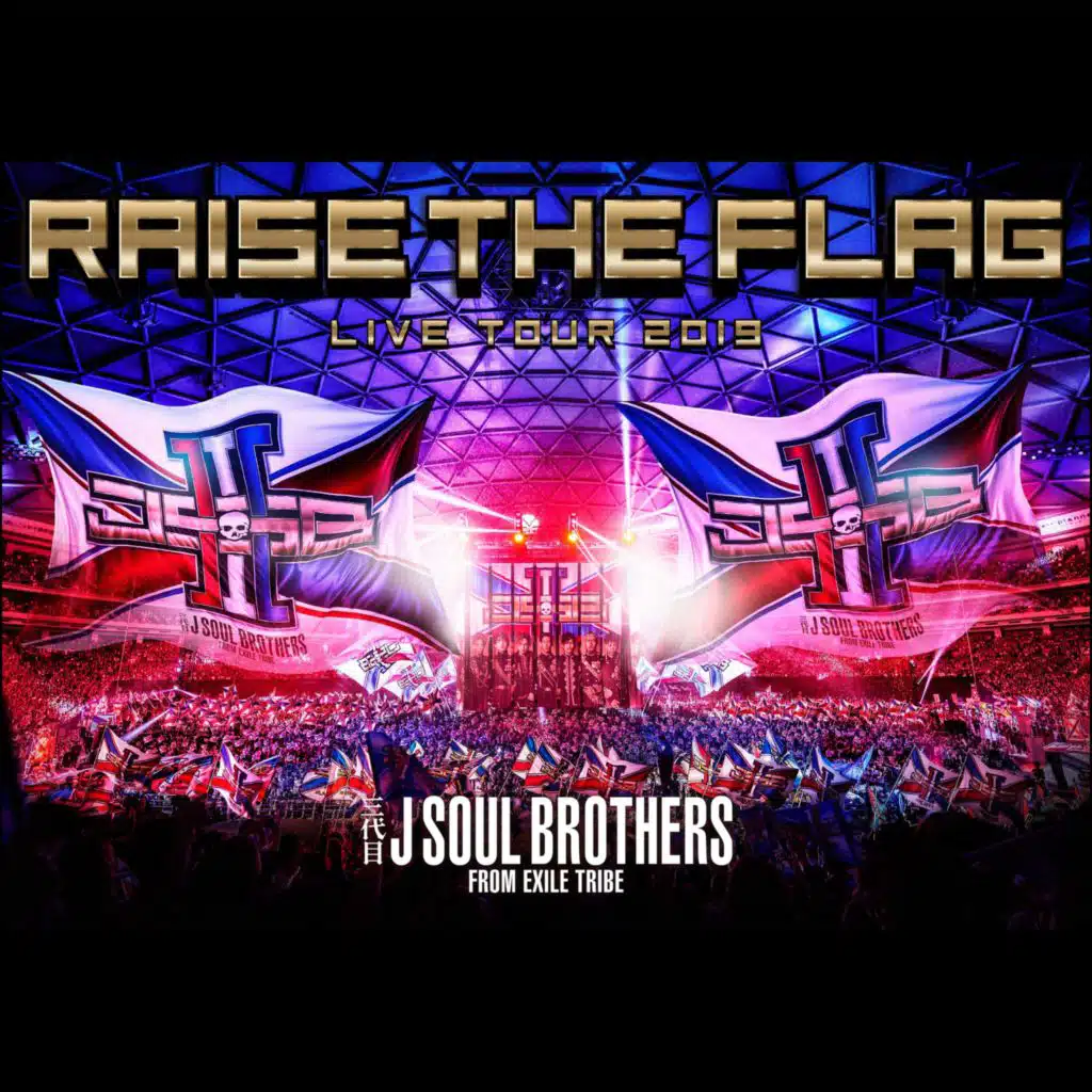 J SOUL BROTHERS III LIVE TOUR 2019 "RAISE THE FLAG" (LIVE)