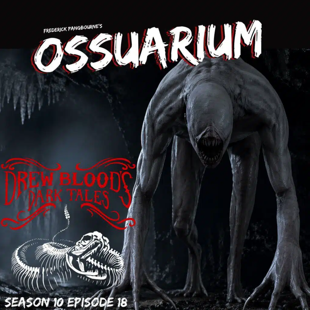 S10 Ep18: S10E18 - "Ossuarium" - Drew Blood's Dark Tales Podcast