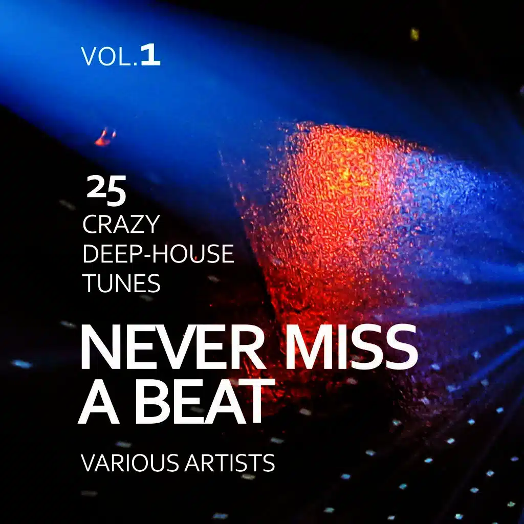 Never Miss a Beat (25 Crazy Deep-House Tunes), Vol. 1
