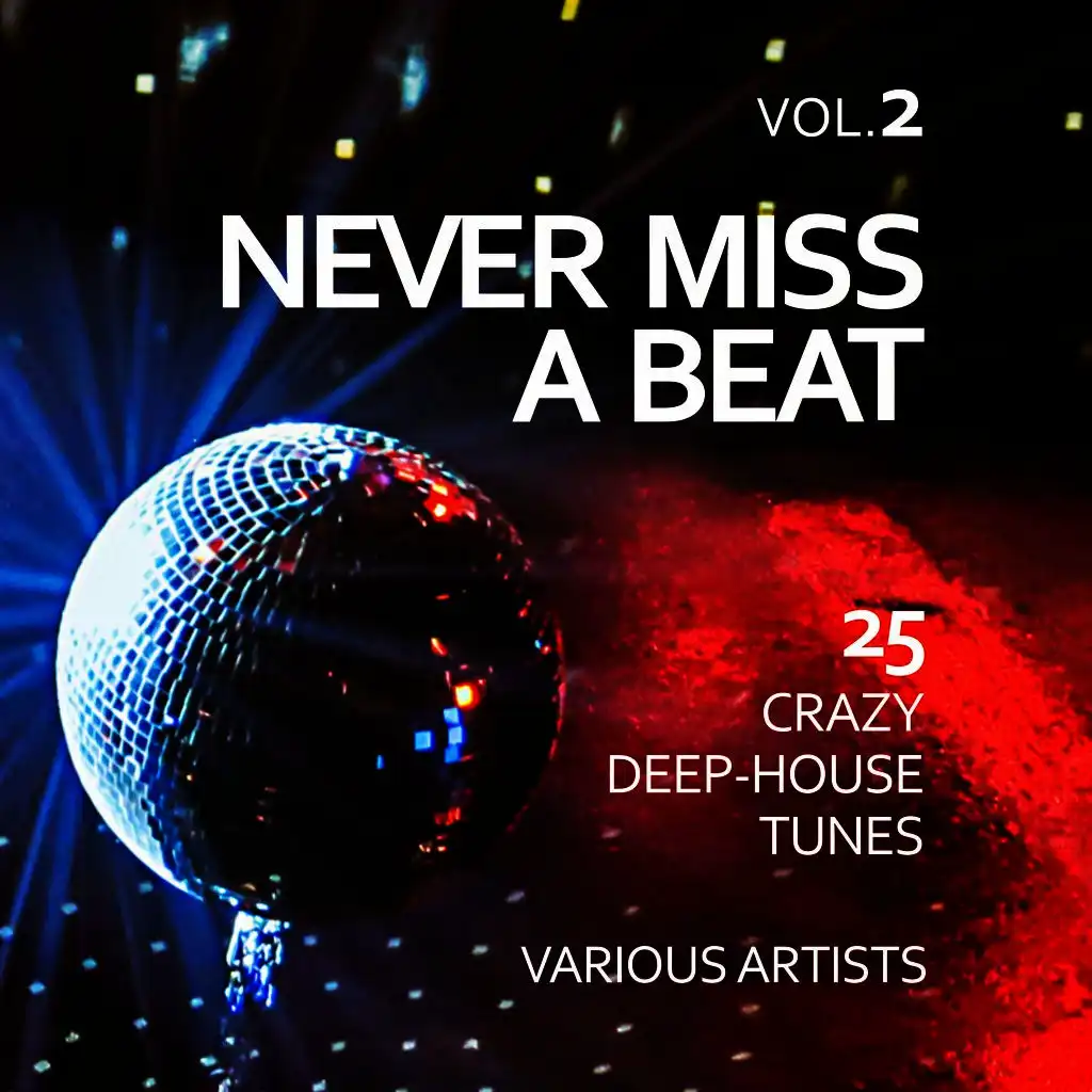 Never Miss a Beat (25 Crazy Deep-House Tunes), Vol. 2