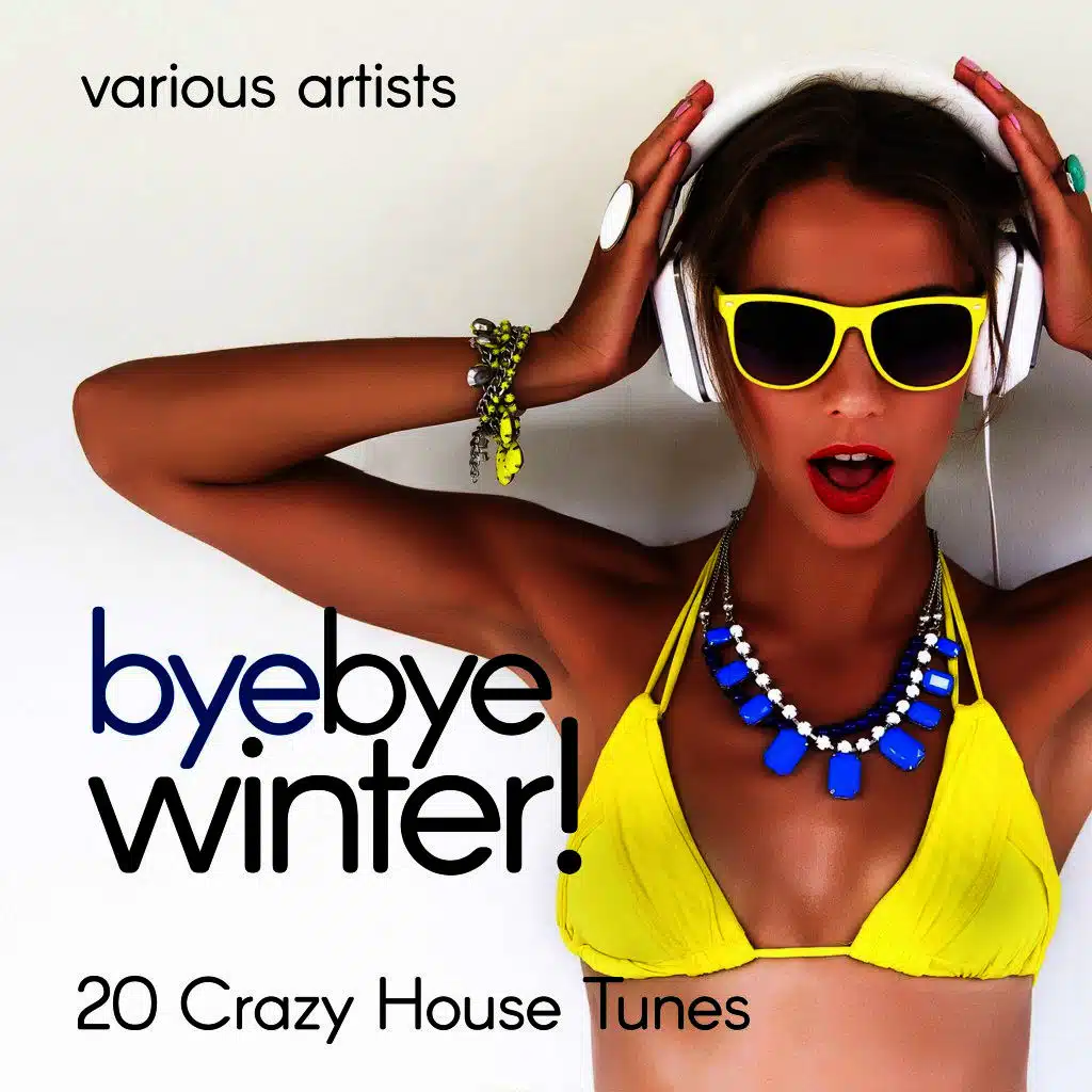 Bye Bye Winter! (20 Crazy House Tunes)