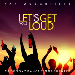 Let's Get Loud (20 Groovy Dance Floor Burners), Vol. 5
