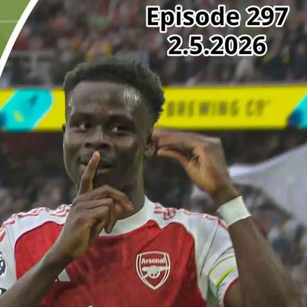 Episode 297 - الحلقة ٢٩٧ "Bukayo's Back, We're Back - عاد بوكايو فعاد آرسنال"
