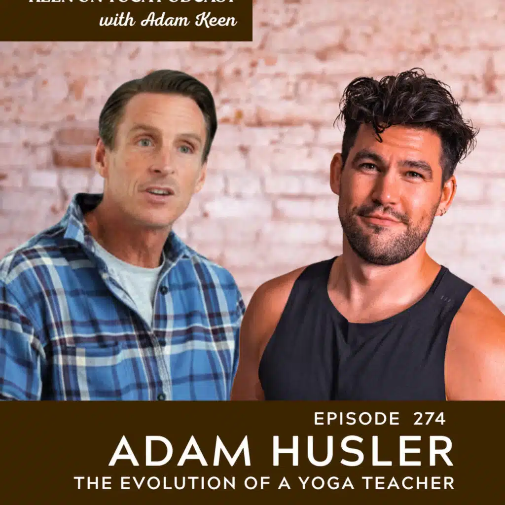 Ep 274 Adam Husler – The Evolution of a Yoga Teacher