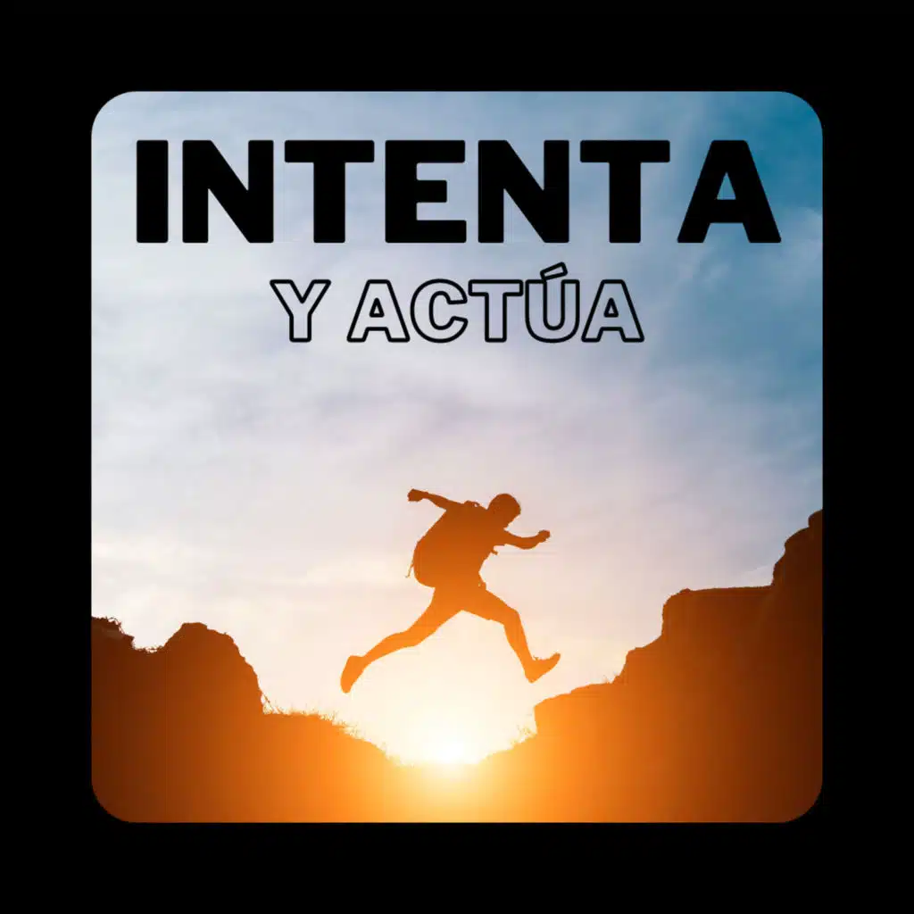 Intenta Y Actúa