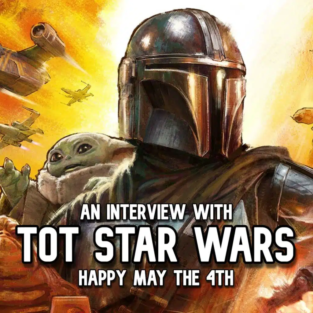 EPISODE 499.1 - MAY THE 4TH WITH TOT STAR WARS