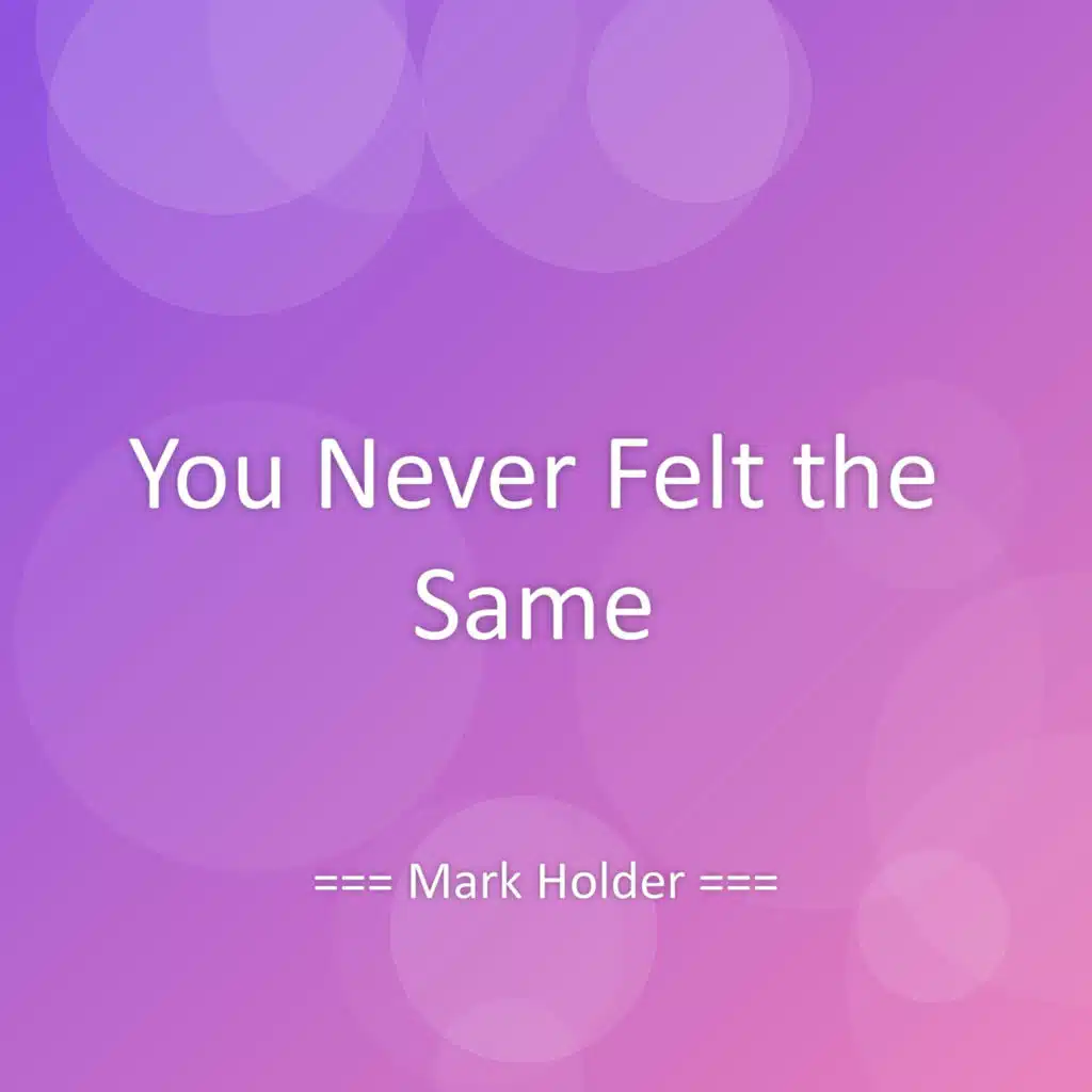 You Never Felt the Same