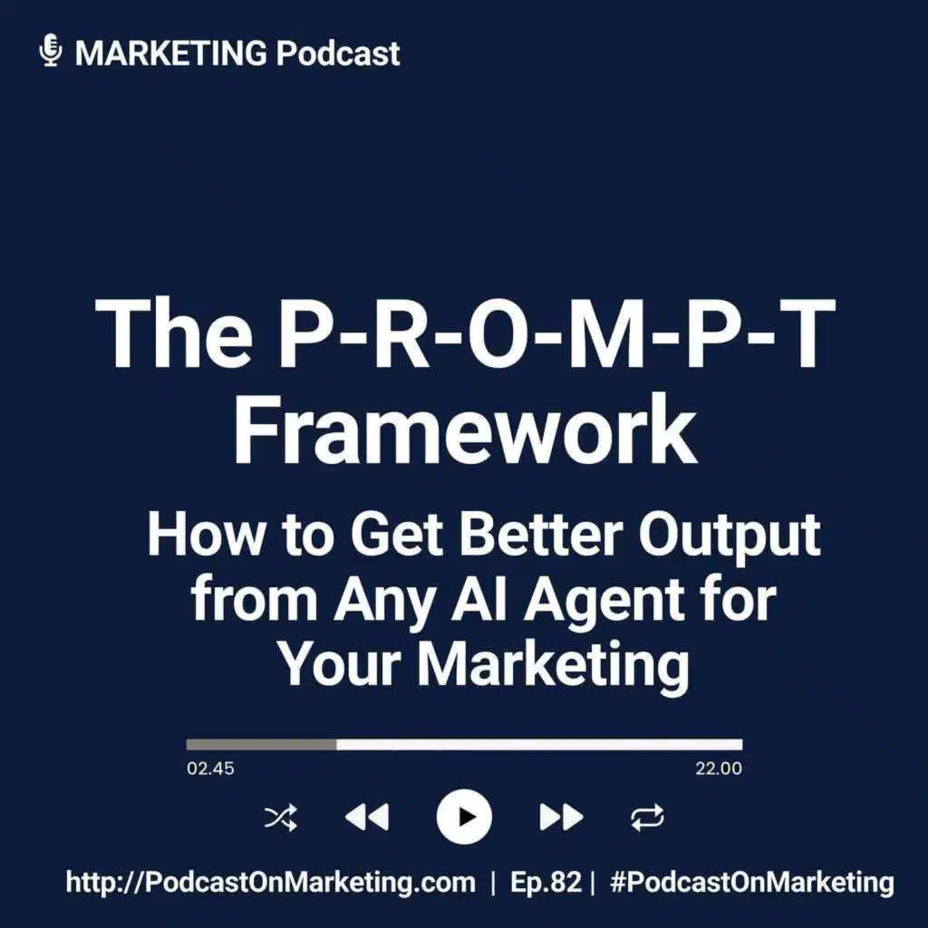 The AI Marketing PROMPT Framework: How to Get Better Output from Any AI Agent For Your Marketing