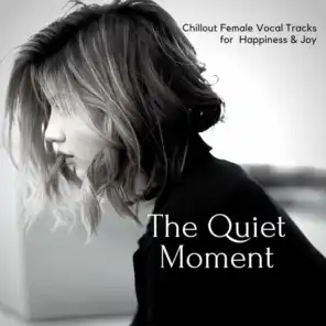 The Quiet Moment - Chillout Female Vocal Tracks For  Happiness & Joy