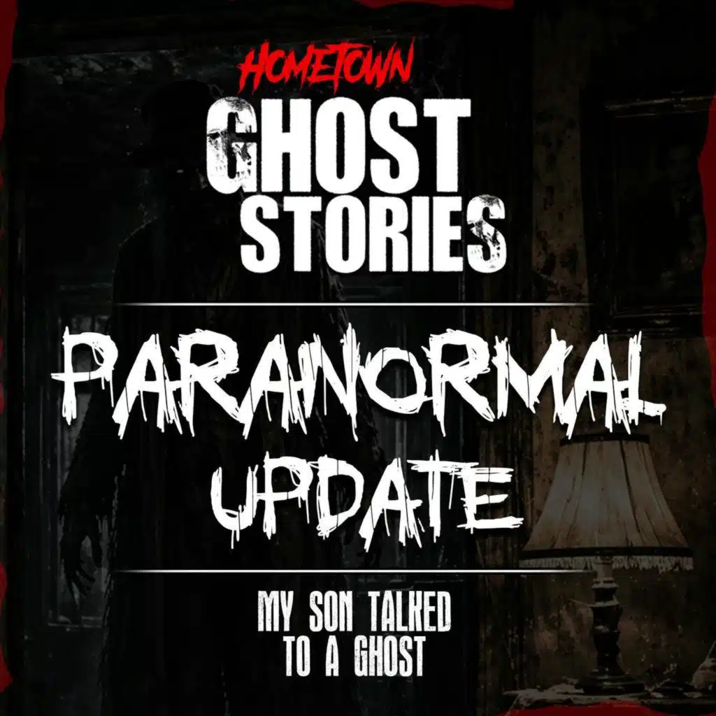 My Son Talked to a Ghost | Paranormal Update