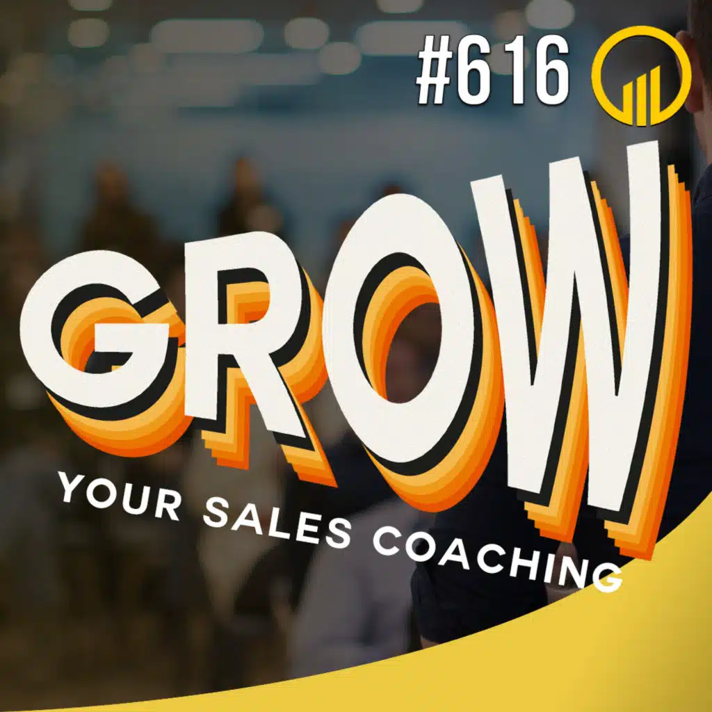Grow Your Sales Coaching - Sales Influence Podcast - SIP 616