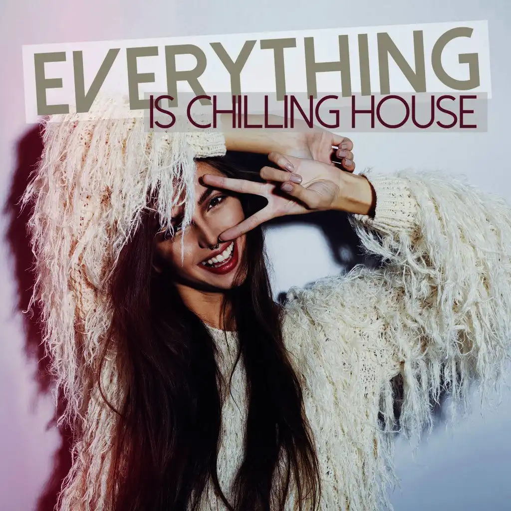 Everything Is Chilling House