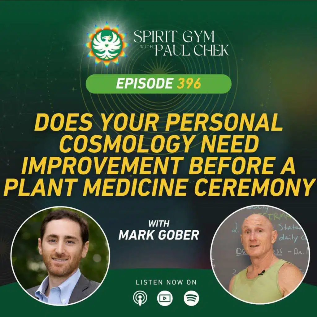 396 — Does Your Personal Cosmology Need Improvement Before a Plant Medicine Ceremony With Mark Gober