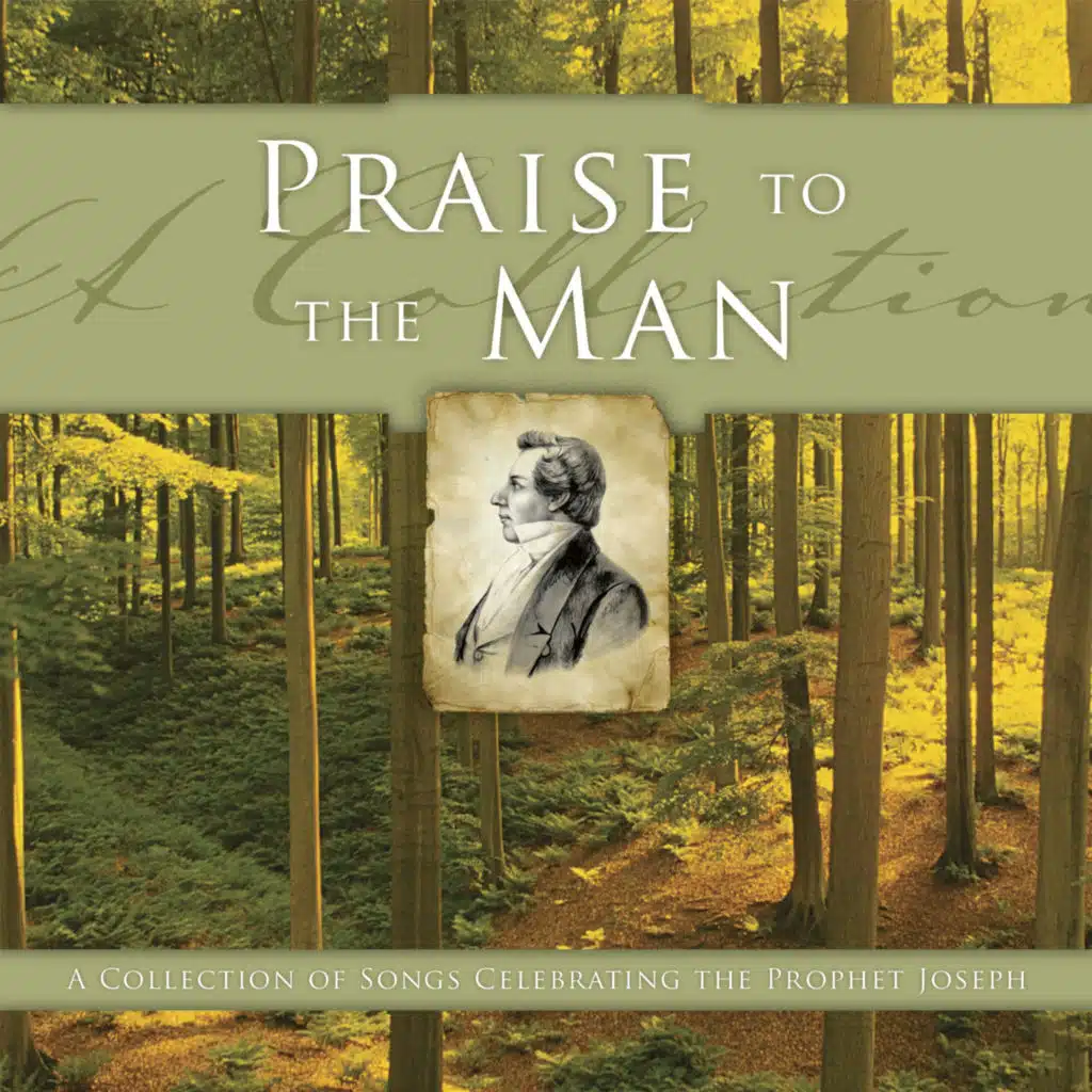 Praise to the Man: A Collection of Songs Celebrating the Prophet Joseph