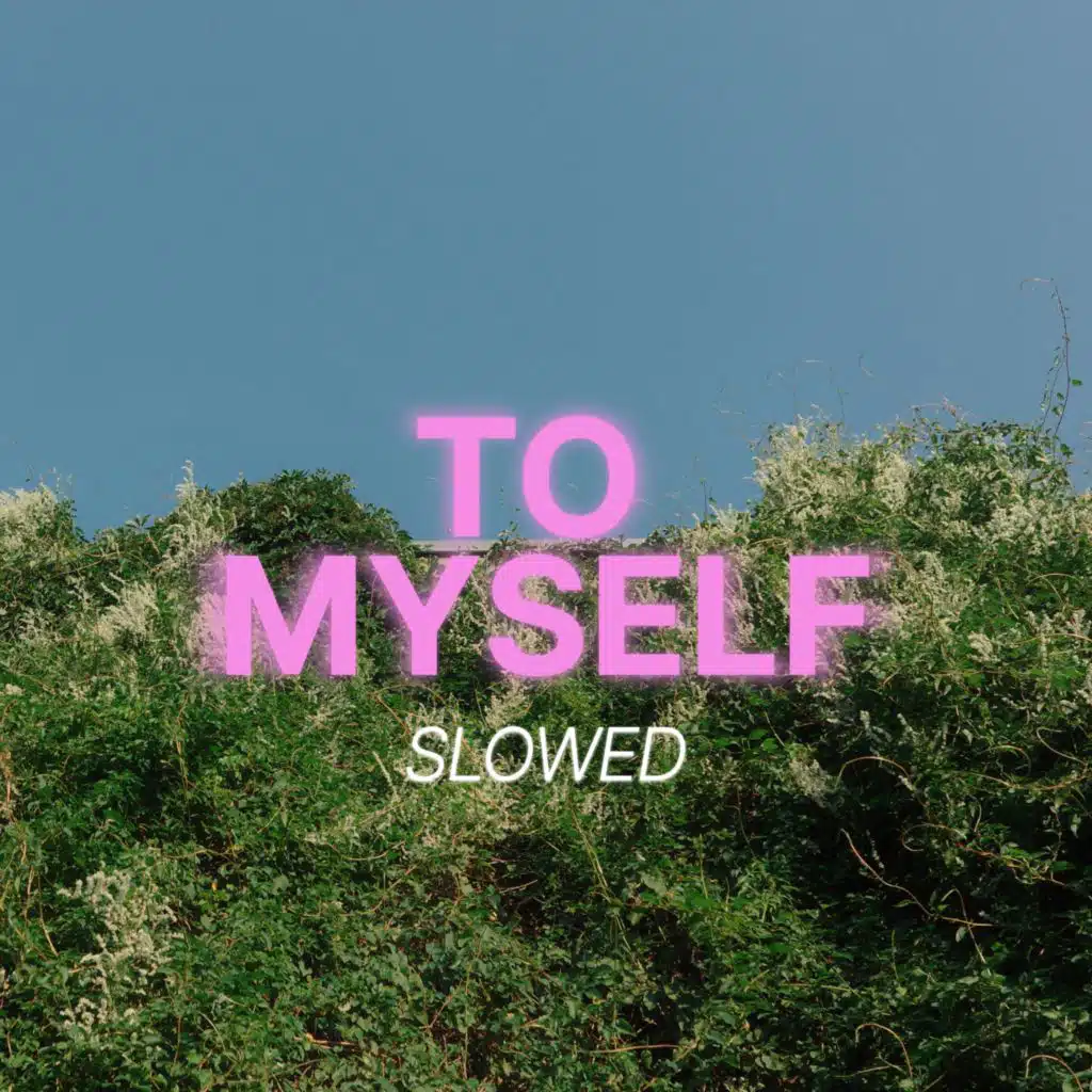To Myself (slowed)