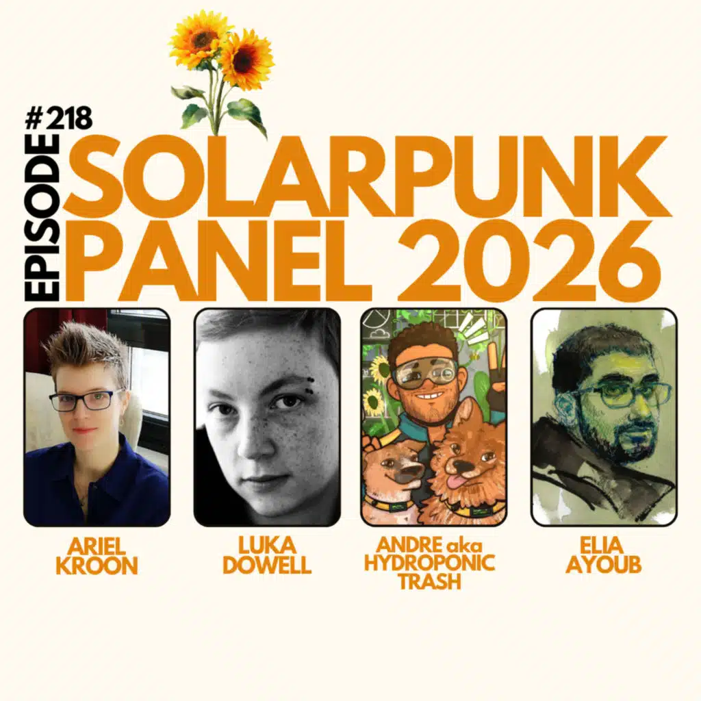 218/ Solarpunk Panel 2026 w/ Luka Dowell, Ariel Kroon & Andre