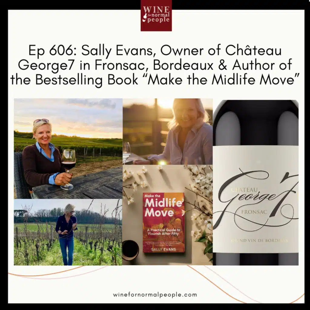 Ep 606: Sally Evans, Owner of Château George7 in Fronsac Bordeaux, & Author of the Bestselling "Make the Midlife Move"