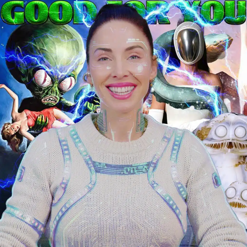 The Aliens Are Here | Good For You Podcast #341