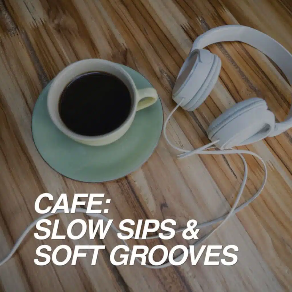 Cafe - Slow Sips & Soft Grooves