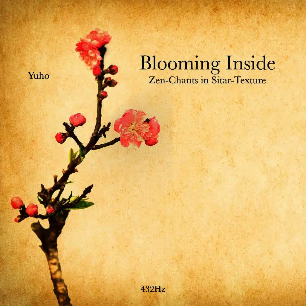 Blooming Inside: Zen-Chants in Sitar-Texture 432Hz