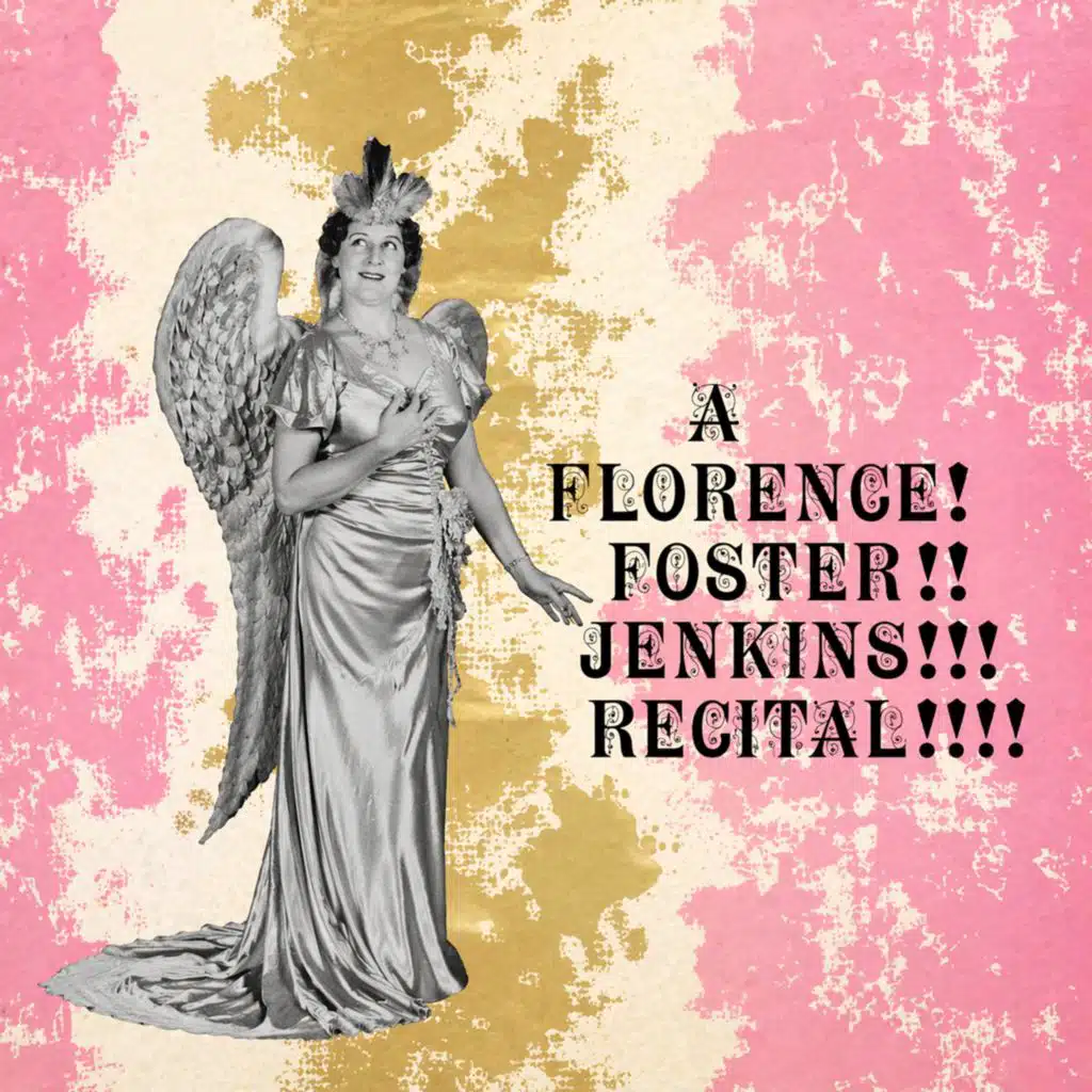A Florence! Foster!! Jenkins!!! Recital!!!!