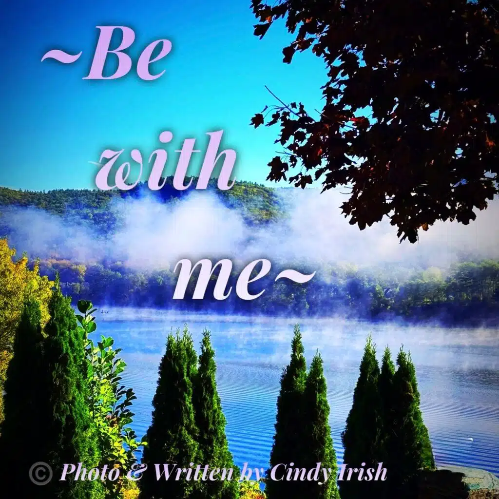 Be with me
