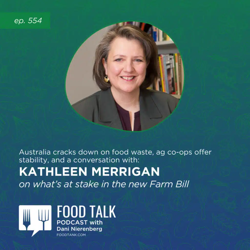 554. Australia Cracks Down on Food Waste, Ag Co-ops Offer Stability, and a Conversation with Kathleen Merrigan on What's at Stake in the New Farm Bill