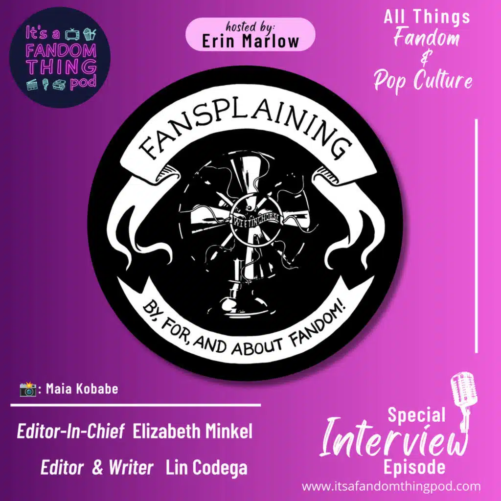 Special Interview Episode: Fansplaining's Editor-In-Chief, Elizabeth Minkel, and Editor and Writer Lin Codega