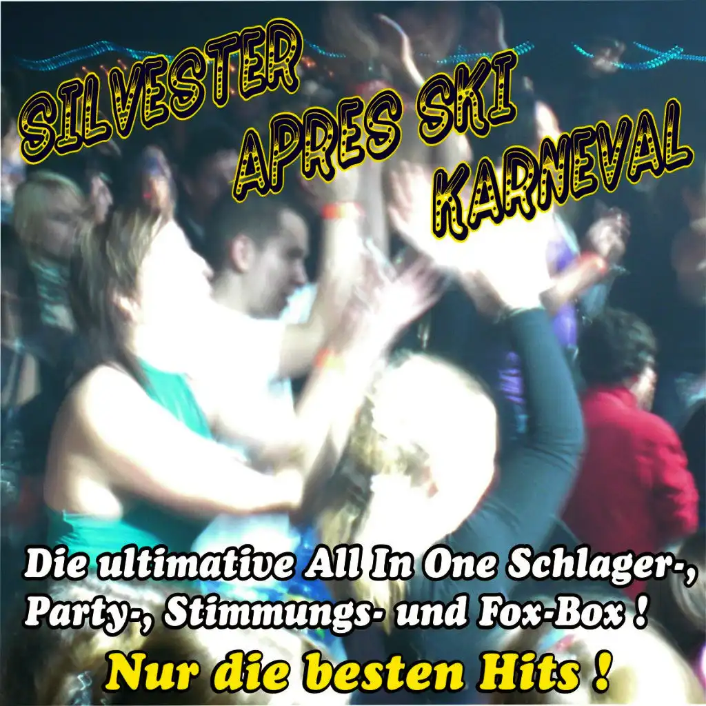 Silvester - Après Ski - Karneval ! Die ultimative All In One Schlager-, Party-, Stimmungs- Und Fox-Box ! Nur die besten Hits !