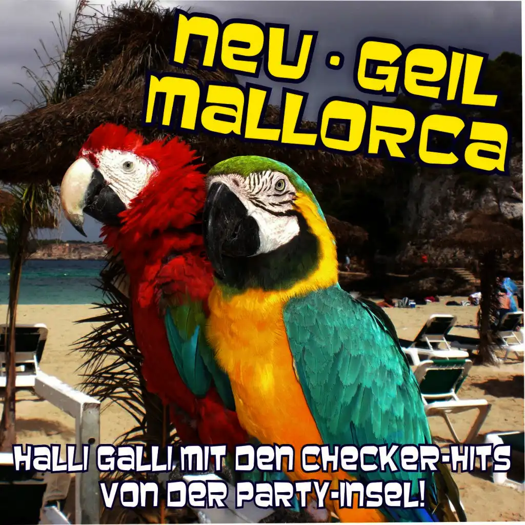 Neu - Geil - Mallorca! Halli Galli mit den Checker-Hits von der Party-Insel!