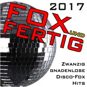 Fox und fertig 2017 - Zwanzig gnadenlose Discofox-Hits!