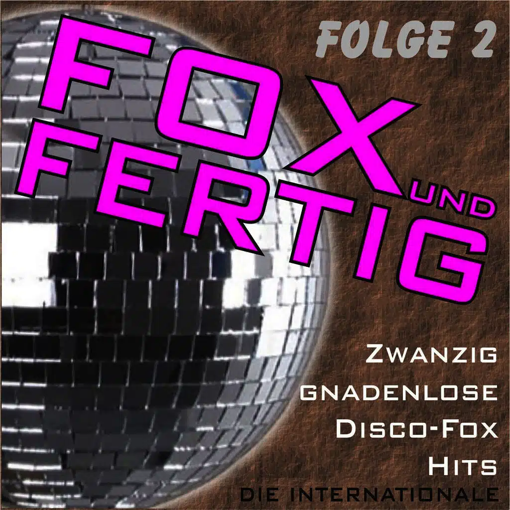 Fox und fertig - Zwanzig gnadenlose Disco-Fox-Hits - Die Internationale, Folge 2