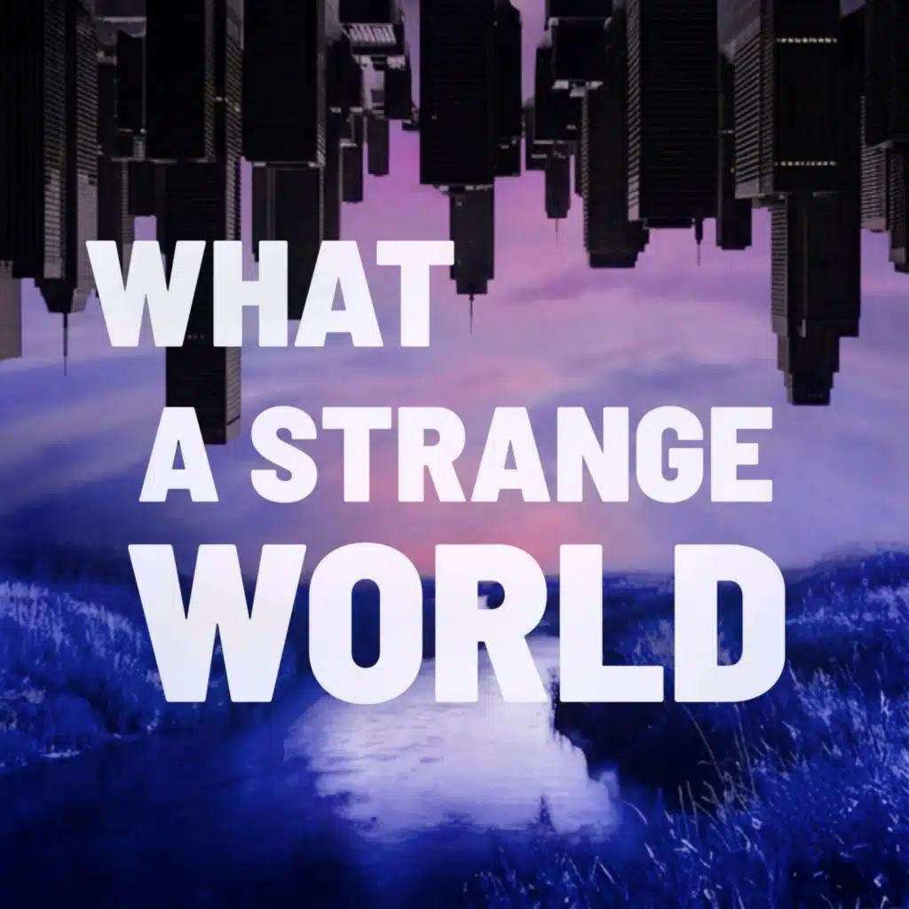 What a Strange World