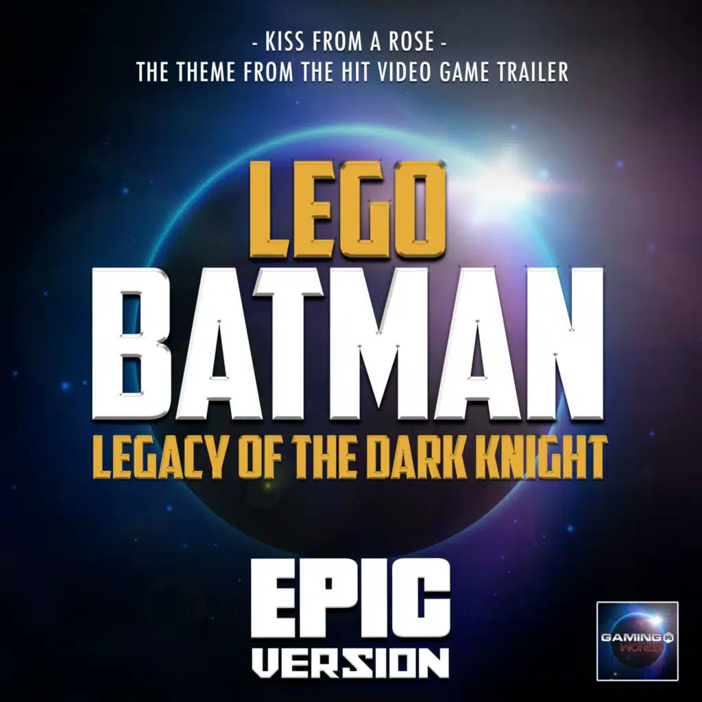 Kiss From A Rose (From "Lego Batman: Legacy of the Dark Knight Trailer") (Epic Version)