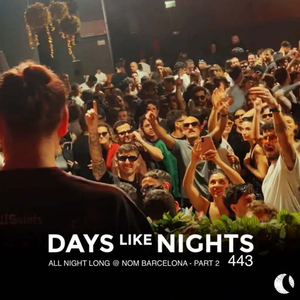 DAYS like NIGHTS 443 - All Night Long @ NOM Barcelona, Part 2