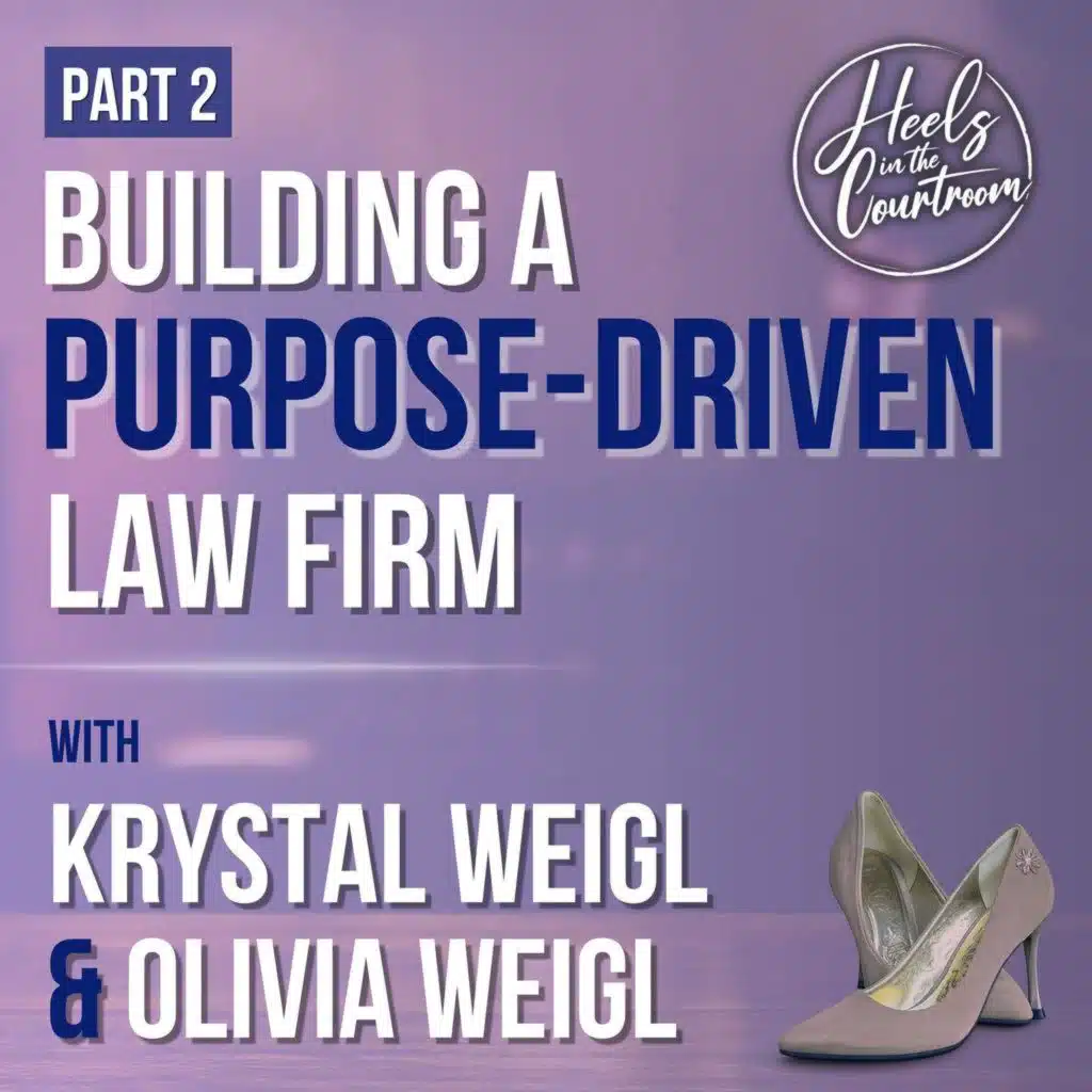 EP 1008 - Advocacy in Action: Building a Purpose-Driven Law Firm Part 2 | Heels In The Courtroom