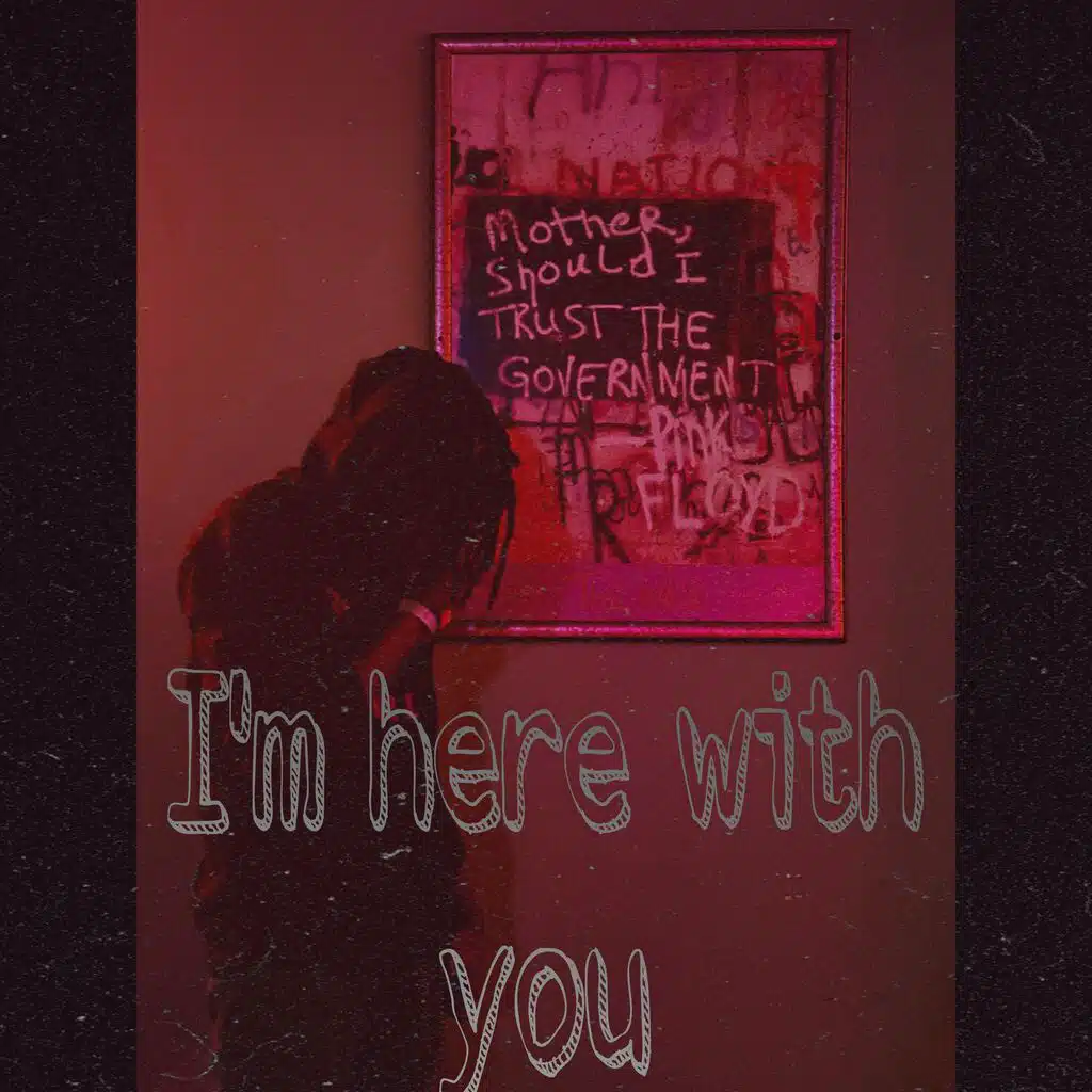 I'm here with you