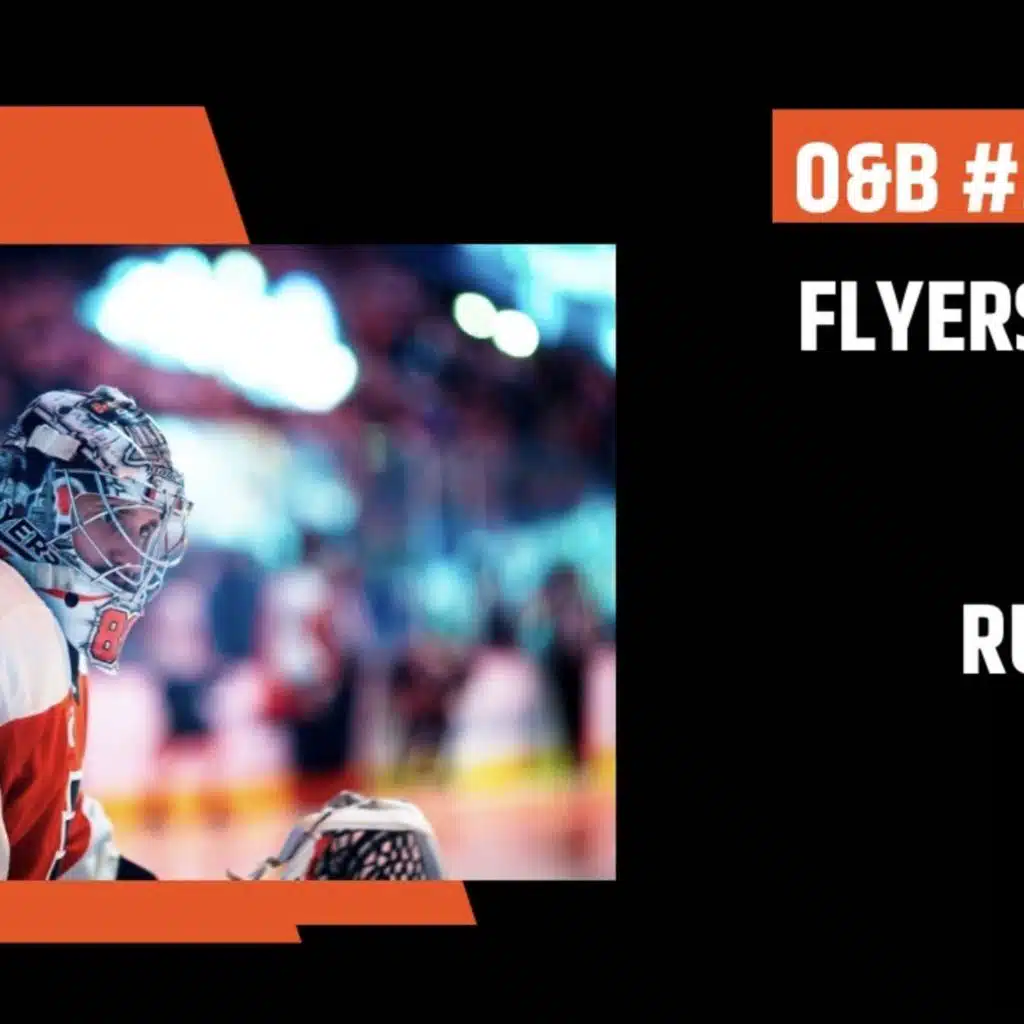 O&B Puckcast Episode #300  Flyers Go Down Fighting with Russ Cohen