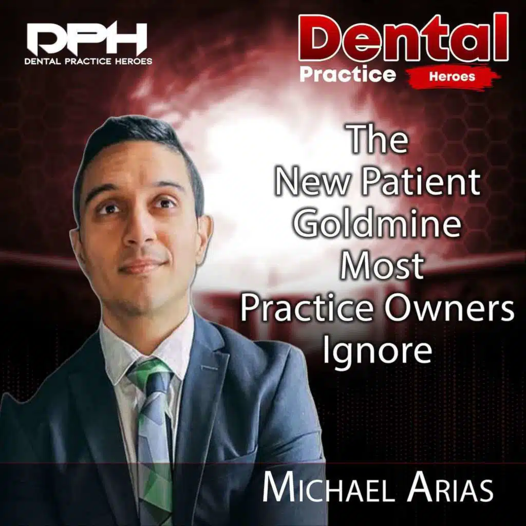 The New Patient Goldmine Most Practice Owners Ignore with Michael Arias