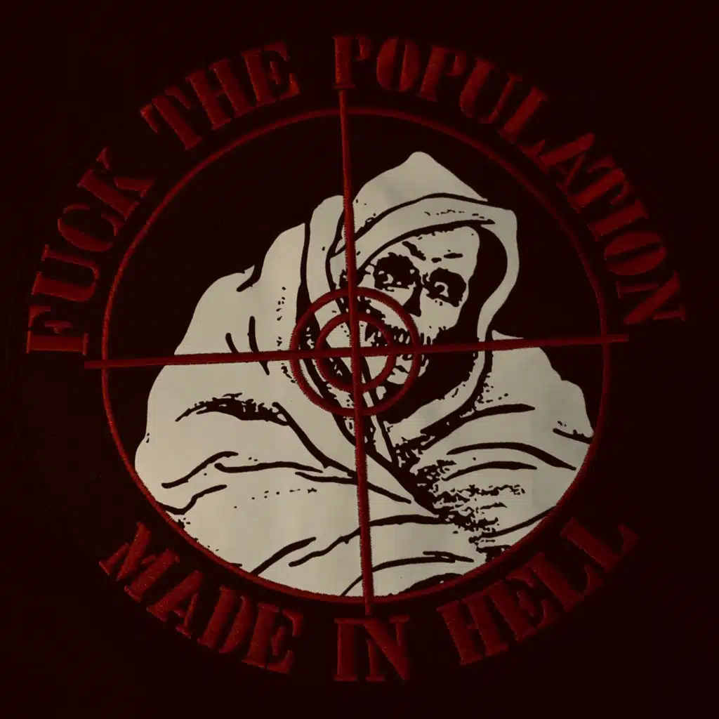 FUCK THE POPULATION, MADE IN HELL.