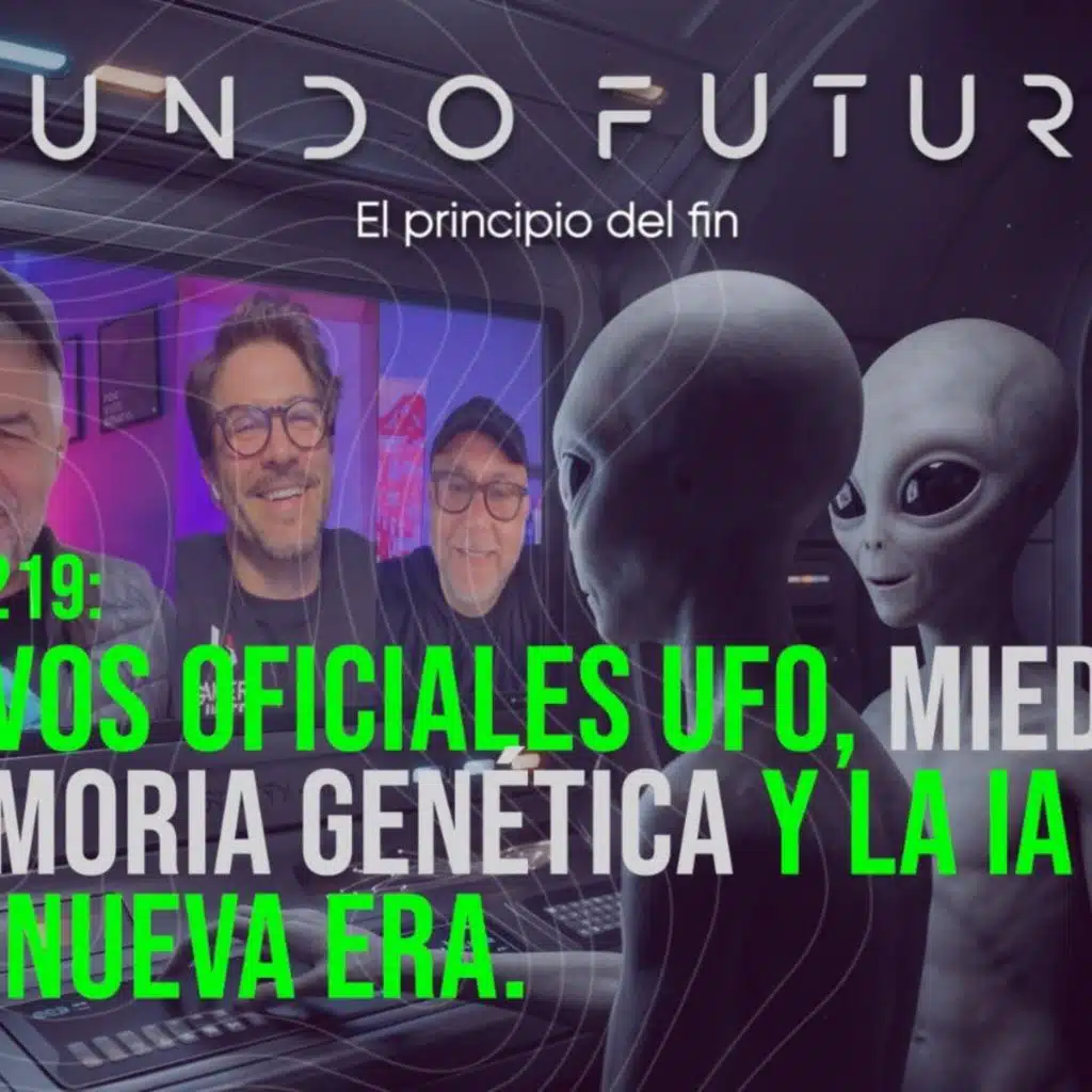 219: Archivos oficiales UFO, miedo en la memoria genética y la IA entra a una nueva era.